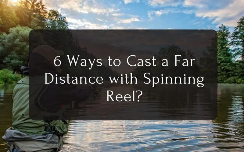 6 Ways to Cast a Far Distance with Spinning Reel